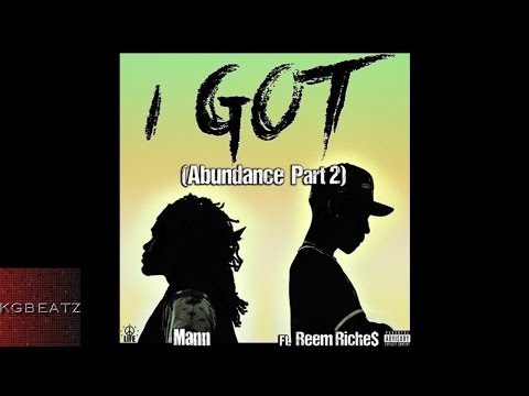 Mann ft. Reem Riches - I Got [Abundance Pt. 2] [New 2015]