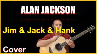 Jim And Jack And Hank Cover - Alan Jackson
