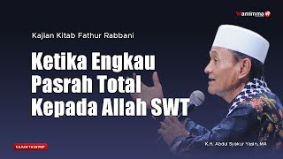 Download lagu KETIKA ENGKAU PASRAH TOTAL KEPADA ALLAH - KAJIAN KITAB FATHUR RABBANI | BUYA SYAKUR YASIN mp3