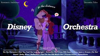 I Can Go the Distance with You | Romantic Disney Symphony Playlist for Peaceful Moments ✨