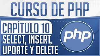 Curso de PHP - Capitulo 10, Consultar, Insertar, Actualizar y Eliminar en MYSQL