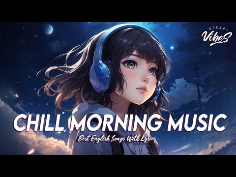 Chill Morning Music 🍇 Popular Tiktok Songs Right Now | Motivational English Songs With Lyrics