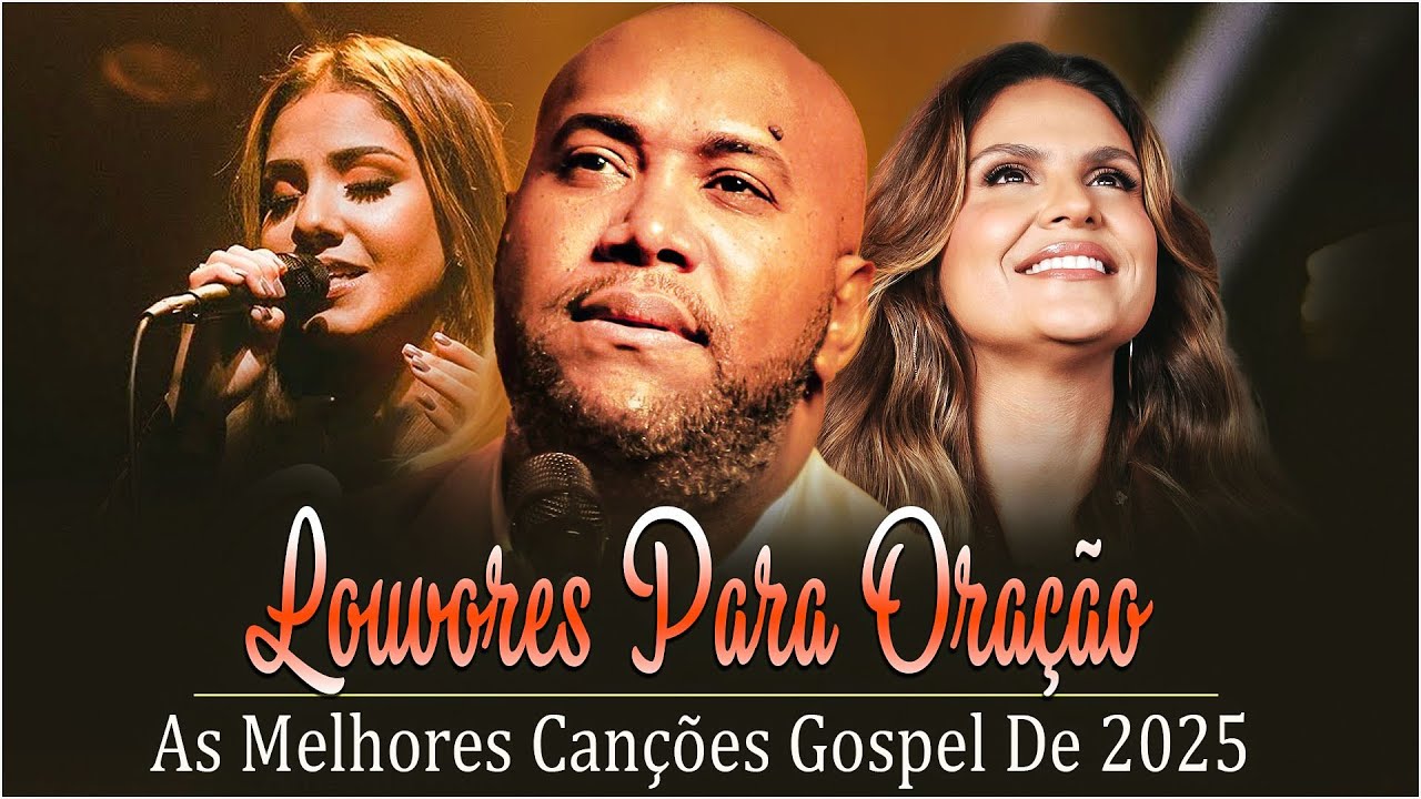 Louvores de Adoração 2025 | 100 Louvores Para Sentir o Espírito Santo - Hinos de adoração a Deus .