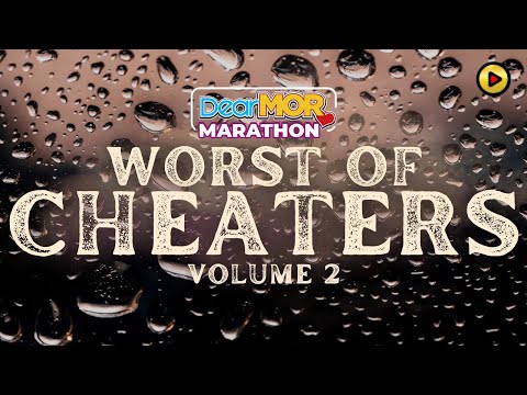Dear MOR Marathon: "Worst of Cheaters" Volume 2