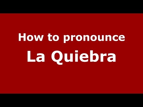 How to pronounce La Quiebra (Colombia/Colombian Spanish) - PronounceNames.com