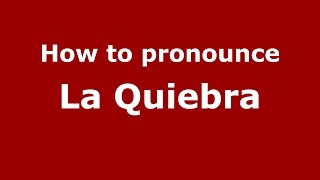 How to pronounce La Quiebra