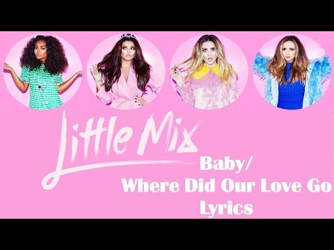 Little Mix - Baby/Where Did Our Love Go (Lyrics)
