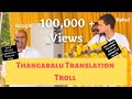 Thangabalu Translation Troll Video Rahul Thangabalu English Tamil Translation Troll