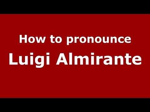 How to pronounce Luigi Almirante (Italian/Italy) - PronounceNames.com