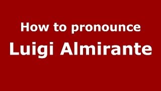 How to pronounce Luigi Almirante