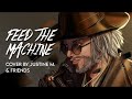 Feed The Machine By Poor Man S Poison Female Cover By Justine M Friends