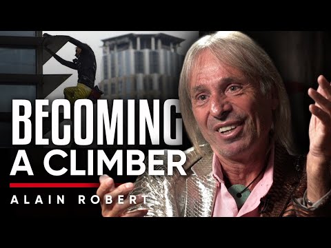 成為一名登山者：為什麼我小時候想成為勇敢的人，卻不喜歡登山--阿蘭-羅伯特。 (BECOMING A CLIMBER: Why I Wanted To Be Courageous & Didn't Like Climbing As A Child - Alain Robert)