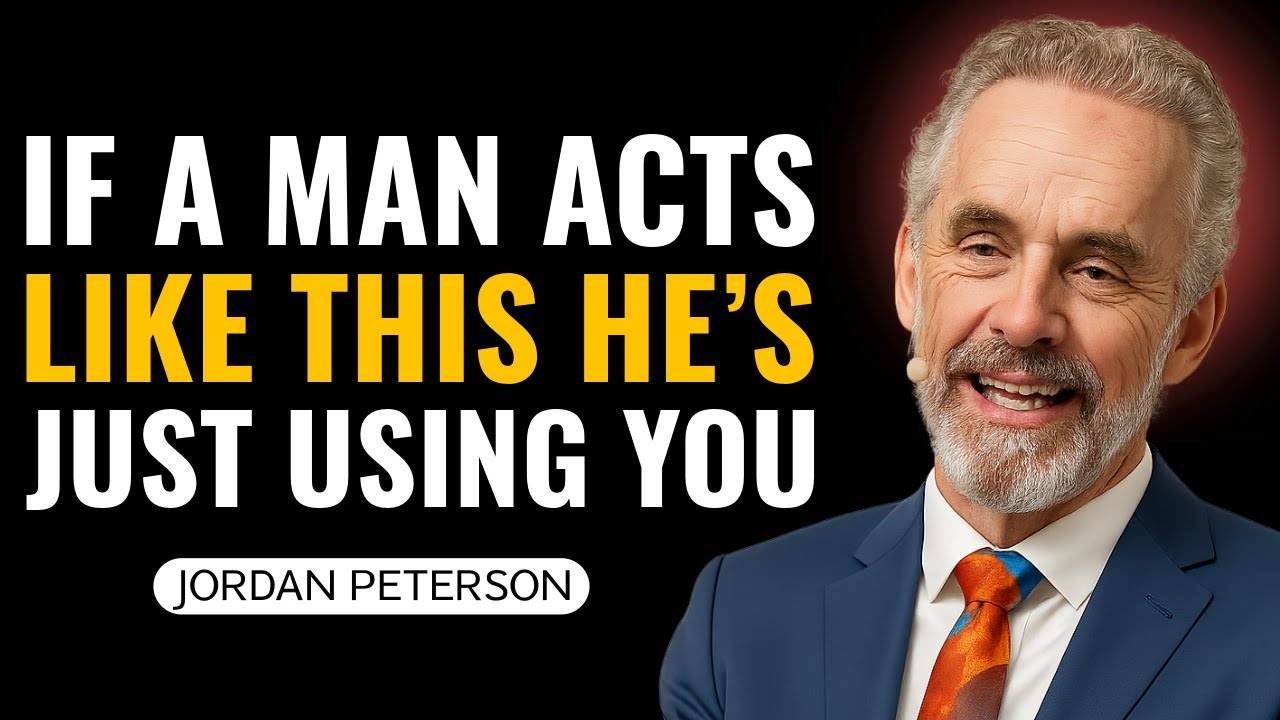 If a Man Acts Like This, He’s Just Using You | Jordan Peterson’s Warning to Women