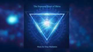 Om Namah Shivaya - The Supreme Heart of Shiva by Music for Deep Meditation