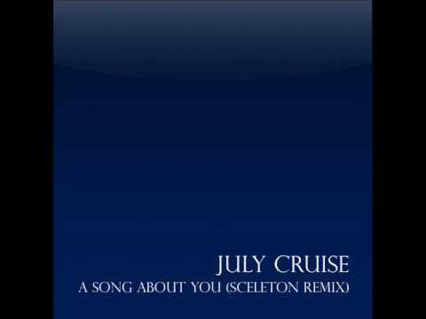 July Cruise -  A Song About You (Sceleton Remix)