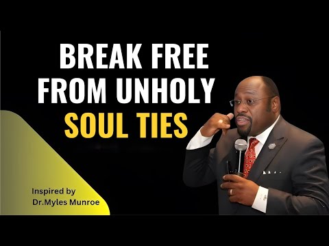 BREAK FREE FROM UNHOLY SOUL TIES ✨🔥 | Dr. Myles Munroe Powerful Message