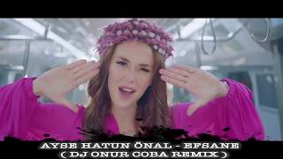 Ayse Hatun Önal   Efsane  DJ Onur Coba Remix