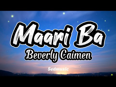 Beverly Caimen - Maari Ba (Lyrics)