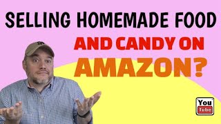Can You Sell Homemade Candy on Amazon [ Can you Sell Snacks on Amazon ]