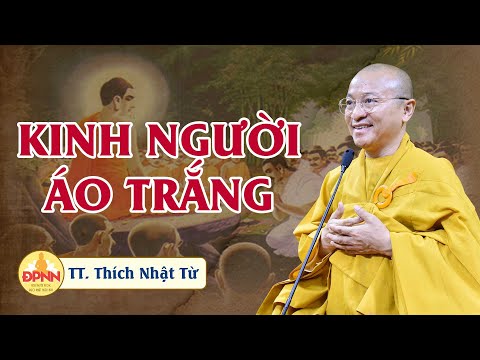 Kinh người áo trắng - Thầy Nhật Từ giảng