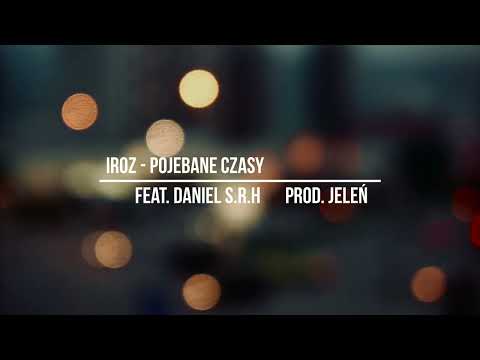 IROZ - Pojebane czasy (Feat. Daniel S.R.H,  Prod. JELEŃ)