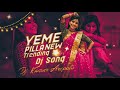 Yeme Pilla New Trending Dj Song Remix By Dj Kumar Arepally Yemepilla