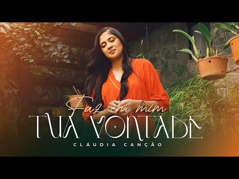 Cláudia Canção | Faz em mim tua Vontade [Com Letra]