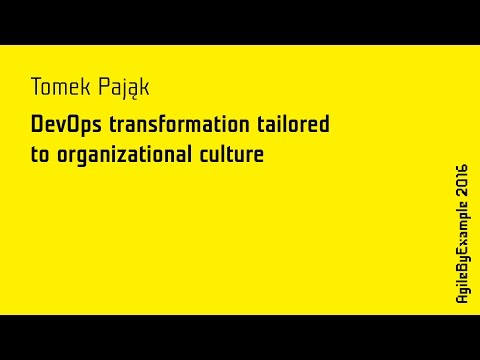 AgileByExample 2016: Tomek Pająk - DevOps transformation tailored to organizational culture