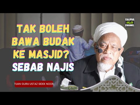USTAZ SIDEK NOOR - BETULKAH TAK BOLEH BAWA BUDAK KE MASJID SEBAB NAJIS