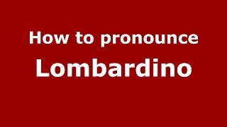 How to pronounce Lombardino