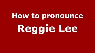 How to pronounce Reggie Lee