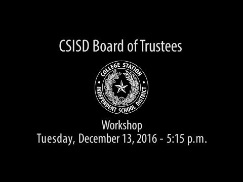 CSISD Board Meeting 12/13/16 - Workshop