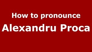 How to pronounce Alexandru Proca