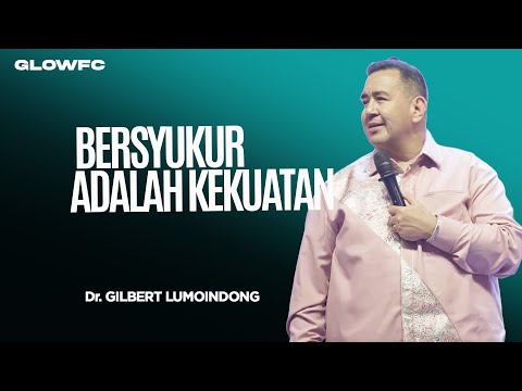 Bersyukur Adalah Kekuatan - Dr. Gilbert Lumoindong