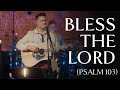 Bless the Lord, O My Soul (Psalm 103) • Official Video