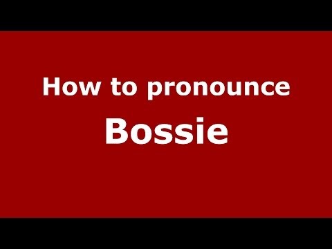 How to pronounce Bossie