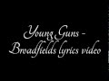 Broadfields - Young Guns lyrics video 