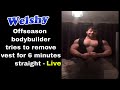 Offseason bodybuilder tries to remove vest for 6 minutes straight LIVE