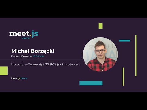 Meet.js Kielce #4 - Nowości w Typescript 3.7RC oraz jak ich używać - Michał Borzęcki