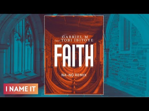 Gabriel M ft. Tobi Ibitoye - Faith | NA-NO REMIX