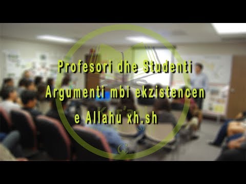Profesori dhe Studenti - Argumenti mbi ekzistencen e Allahut xh.sh