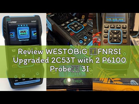 Review WESTOBiG 【FNRSI Upgraded 2C53T with 2 P6100 Probe】 3In1 Oscilloscope/Multimeter/DDS Signal Ge