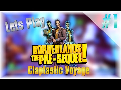 Lets Play Borderlands The Pre Sequel DLC: Claptastic Voyage #1 - [PC Max Settings]