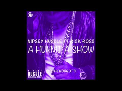 Nipsey Hussle - A Hunnit A Show ft. Rick Ross (Mailbox Money)