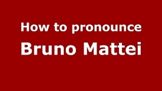 How to pronounce Bruno Mattei