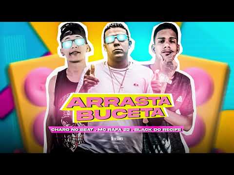 ARRASTA A BUCET♡ - CHARD NO BEAT, BLACK DO RECIFE, MC RAFA 22