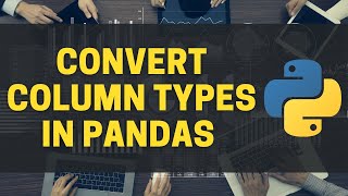 Convert Column Data Types in Pandas   Python