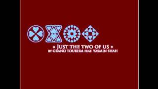 Grand Tourism ft Yasmin Shah - Just the Two of Us