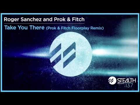 Roger Sanchez and Prok & Fitch - Take You There (Prok & Fitch Floorplay Remix)