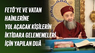 Fetö'ye ve Vatan Hainlerine Yol Açacak Kişilerin İktidara Gelememeleri İçin Yapılan Duâ